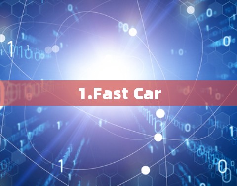 1.Fast Car